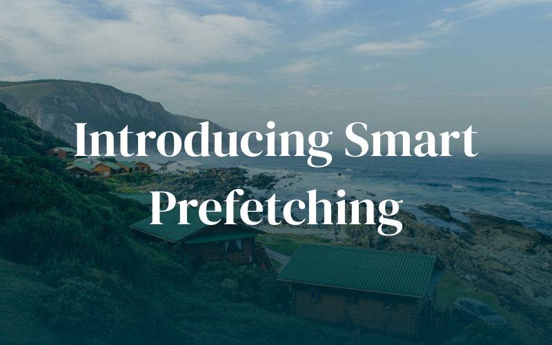 Introducing Smart Prefetching